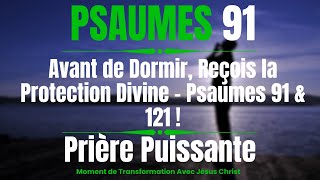 Prière quotidienne du Soir : Prière de protection avec le Psaumes 121 et 91