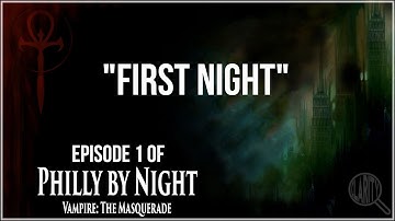 Vampire: the Masquerade - Philly by Night - "First Night" (Session 1) - #TabletopTuesdays