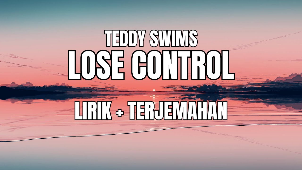 Teddy Swims - Lose Control (Lirik + Terjemahan Indonesia) Teddy Swims - Lose Control (Lirik + Terjemahan Indonesia)