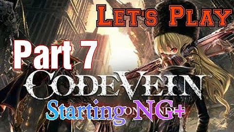 Code Vein - Blind - Part 7 - NG+ For bad ending