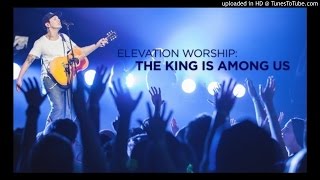 Miniatura del video "Elevation Worship - The King Is Among Us"