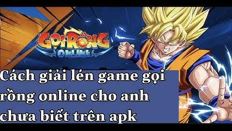 Gọi rồng online: cách giải lén gọi rồng online cho anh em chưa biết cài nào máy apk nha