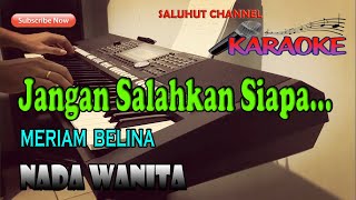 JANGAN SALAHKAN SIAPA ll KARAOKE NOSTALGIA ll MERIAM BELINA ll NADA WANITA F=DO