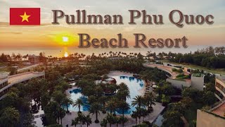 Phu Quoc｜Pullman Phu Quoc Beach Resort｜5 star resort hotel 4K