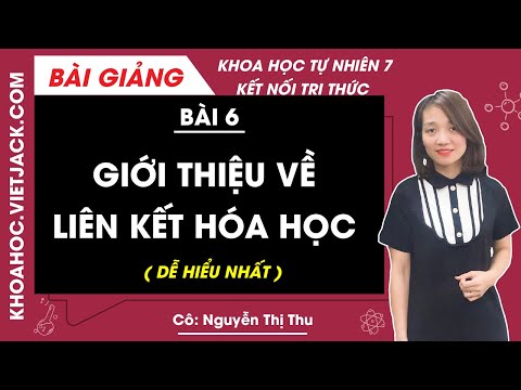 Video Giới thiệu về liên kết hóa học - Bài 6 - Khoa học tự... - YouTube