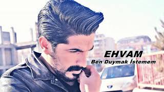 EHVAM  Ben Duymak İstemem Resimi