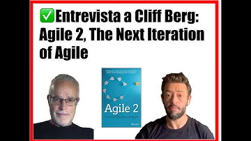 ✅Entrevista a Cliff Berg: Agile 2, The Next Iteration of Agile ( 👉 activa los subtítulos en español)