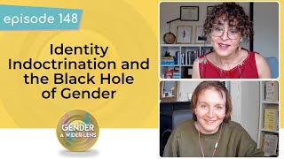 EP 148: Identity Indoctrination and the Black Hole of Gender