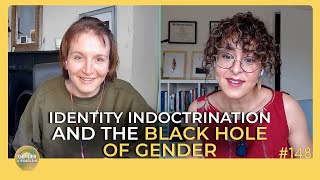 Identity Indoctrination and the Black Hole of Gender | Episode 148