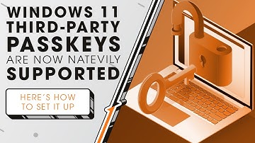 Windows 11 Now Natively Supports Third-Party Passkeys | Sync Up
