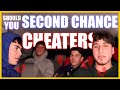 DO CHEATERS DESERVE A SECOND CHANCE?