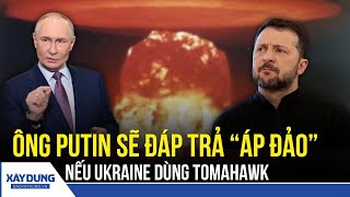 Nga sẽ đáp trả “áp đảo” nếu Ukraine phóng tên lửa Tomahawk vào lãnh thổ Nga | BXD