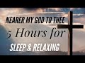 Nearer My God To Thee - Beautiful hymn! (5 Hours for sleeping and relaxing)