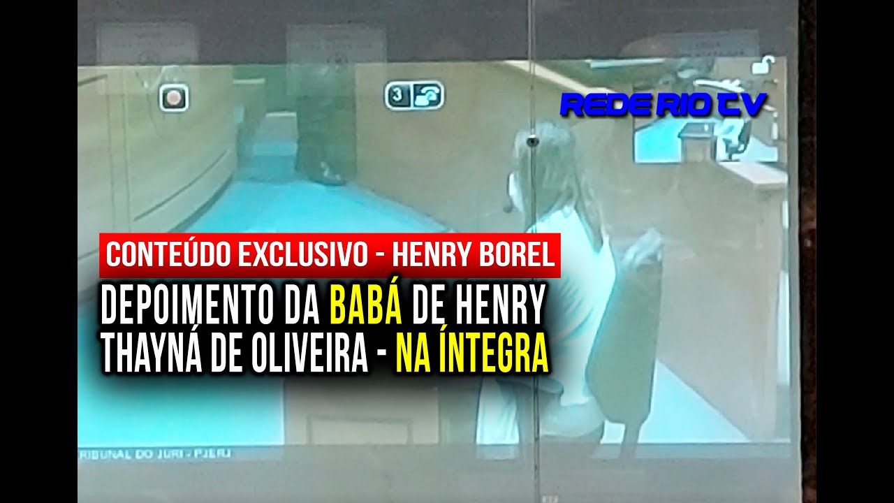 CASO HENRY BOREL: DEPOIMENTO DA BABÁ THAYNÁ DE OLIVEIRA- NA ÍNTEGRA