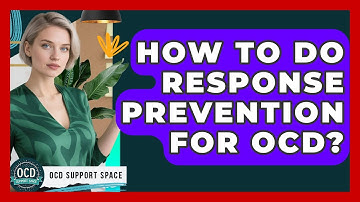 How To Do Response Prevention For OCD? - OCD Support Space