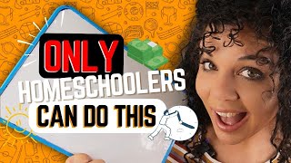 10 SURPRISING Things You can ONLY Do if You Homeschool