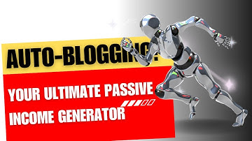 Auto-Blogging: Your Ultimate Passive Income Generator