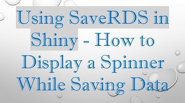 Using SaveRDS in Shiny - How to Display a Spinner While Saving Data