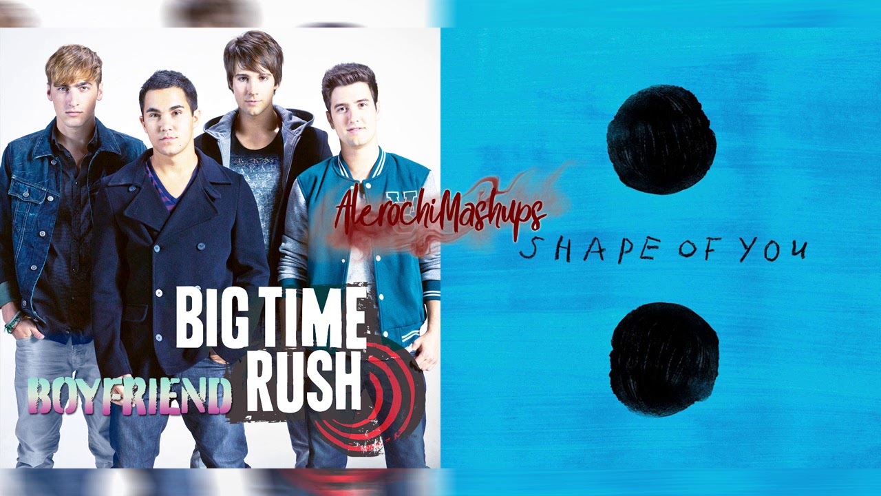 Big Time Rush Vs Ed Sheeran - Shape of boyfriend (Mashup)
