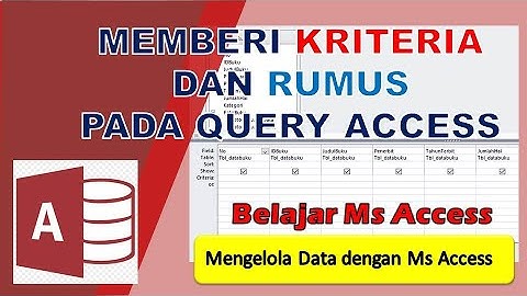 MENGELOLA DATA DENGAN MS ACCESS #005 : MENAMBAHKAN KRITERIA DAN RUMUS PADA QUERY