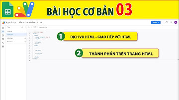 Google sheet Apps script Bài học cơ bản 3 Hiển thị trang html lên trình duyệt và các thuộc tính