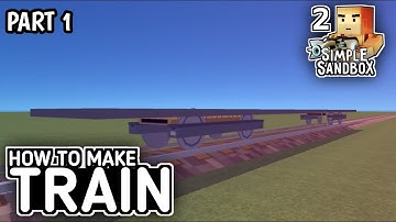 How To Make A Train In Simple Sandbox 2 [Part 1] || Tutorial