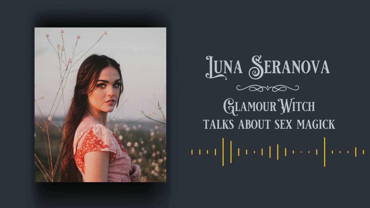 Theodora Pendragon is joined by Luna Seranova. Hear what they say about Sex Magick.