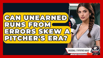 Can Unearned Runs From Errors Skew A Pitcher