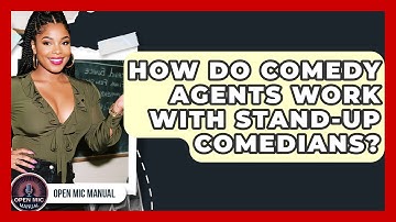 How Do Comedy Agents Work With Stand-up Comedians? - Open Mic Manual