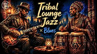 🔴 24/7 LIVE | Tribal Lounge Jazz Blues for Deep Focus & Late Nights