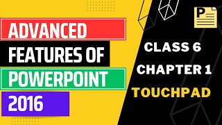 TouchPad CLASS 6 Computer Chapter 1 Advanced Features of PowerPoint 2016 - Part1 #explanaton