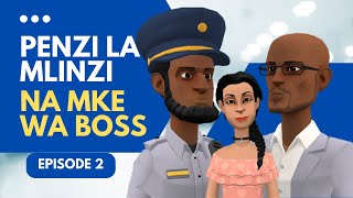 PENZI LA MLINZI NA MKE WA BOSS - EPISODE 2