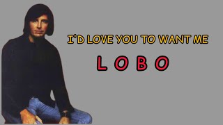 Lobo - I'd Love You To Want Me I Lyrics I lirik lagu I