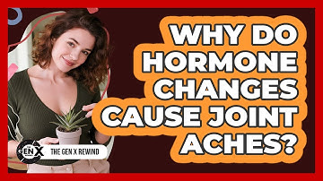 Why Do Hormone Changes Cause Joint Aches? - The Gen X Rewind