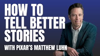 How to Tell Better Stories | Pixar’s Matthew Luhn | Episode 3