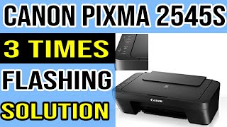 Canon Pixma MG2545S Error Light Flashing 3 Times Solution