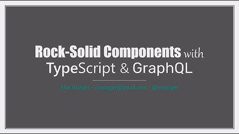 Rock-Solid Components with TypeScript and GraphQL - Mat Warger