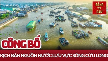 Công bố kịch bản nguồn nước lưu vực sông Cửu Long | Tin tức ĐỜI SỐNG - XÃ HỘI | Đảng với Dân