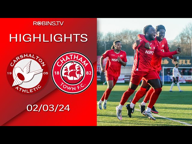 Highlights - Carshalton Athletic VS Chatham Town - 02/03/24