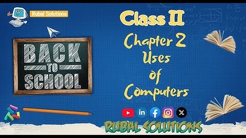 Chapter 2 - Uses of Computers (Class II)
