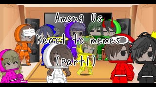 •Among us react to memes (Part 1)•💫💫