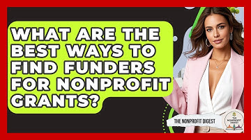 What Are The Best Ways To Find Funders For Nonprofit Grants? - The Nonprofit Digest