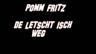 Pomm Fritz - De Letscht isch weg