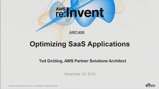 AWS re:Invent 2016: Optimizing SaaS Solutions for AWS (ARC408)