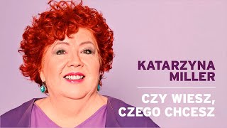 Katarzyna Miller - Czy wiesz czego chcesz