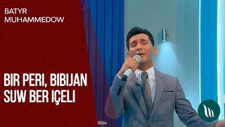 Batyr Muhammedow - Bir peri, Bibijan suw ber içeli | 2020