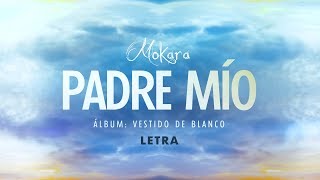 Video thumbnail of "Mokara - Padre Mío (Letra)"