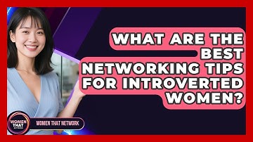 What Are The Best Networking Tips For Introverted Women? - Women That Network