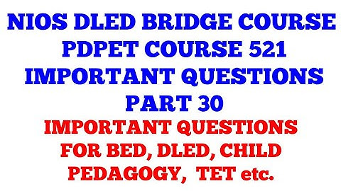 NIOS DLED BRIDGE COURSE PDPET IMPORTANT  QUESTIONS COURSE CODE 523 PART 30 , V.IMP QUESTIONS FOR BED
