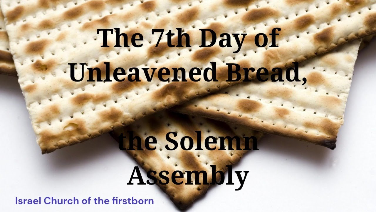 The 7th Day of Unleavened Bread, the Solemn Assembly YouTube
